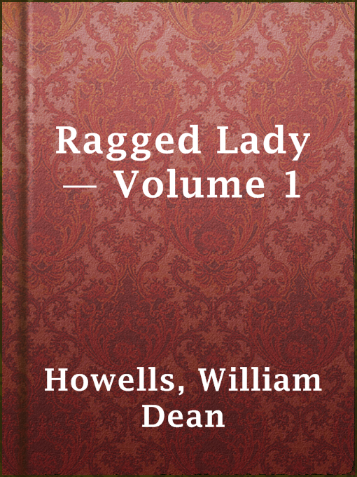 Title details for Ragged Lady — Volume 1 by William Dean Howells - Available